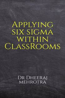 Applying SIX SIGMA within Classrooms