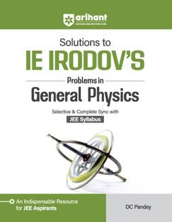 Arihant Solutions to IE IRODOV'S Problem in Genral Physics Selective & Complete Sync with JEE Syllabus