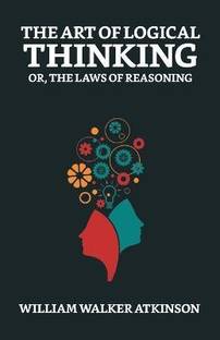 The Art of Logical Thinking; Or, The Laws of Reasoning