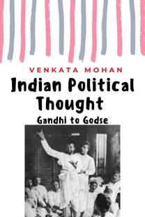 Indian Political Thought  - Gandhi to Godse