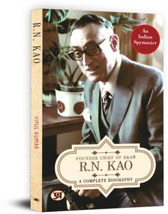 R.N. Kao: A Complete Biography - Founder Chief of R & AW  - The Life of India's Gentleman Spymaster | Inspiring Journey of Rameshwar Nath Kao