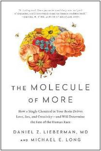 The Molecule of More  - The Molecule of More: How a Single Chemical in Your Brain Drives Love, Sex, and Creativity--and Will Determine the Fate of the Human Race