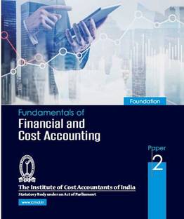 FINANCIAL AND COST ACCOUNTING (FUNDAMENTAL) ICMAI PAPER-2 (FOUNDATION) A Complete book useful for ICAI/ICSI/NET/PHD/MBA/MCOM/BCOM/GOVT EXAM etc  - FINANCIAL AND COST ACCOUNTING (FUNDAMENTAL) ICMAI PAPER-2 (FOUNDATION) A Complete book useful for ICAI/ICSI/NET/PHD/MBA/MCOM/BCOM/GOVT EXAM etc