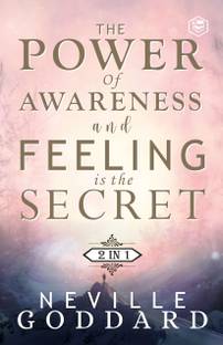 The Power of Awareness and Feeling is the Secret: The two most empowering books by Neville in one volume!  - The Power of Awareness and Feeling is the Secret: The two most empowering books by Neville in one volume!