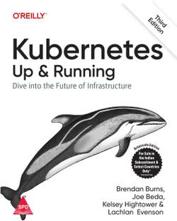 Kubernetes: Up and Running - Dive into the Future of Infrastructure, Third Edition (Grayscale Indian Edition)