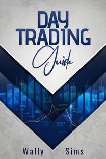 Day Trading Guide  - Learn How to Trade For a Living and Generate a Steady Passive Income Stream. Become Well-Versed in Money Management Techniques and Trading Psychology and Discipline (2022)