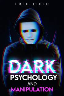 Dark Psychology and Manipulation  - Influencing People Using NLP and Mind Control. Learn about Hypnosis, Emotional Intelligence, and Brainwashing through body language (2022 Guide for Beginners)