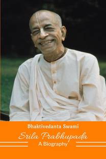Bhaktivedanta Swami Srila Prabhupada  - A Biography
