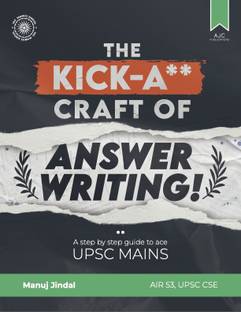 The Kick A** Craft of Answer Writing - A Step by Step Guide to Ace UPSC Mains by IAS Manuj Jindal