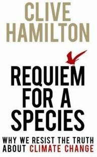Requiem for a Species  - Why We Resist the Truth about Climate Change