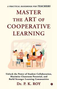 Master The Art Of Cooperative Learning  - Unlock the Power of Student Collaboration, Maximize Classroom Potential, and Build Stronger Learning Communities