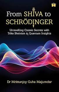 From Shiva to Schroedinger: Unravelling Cosmic Secrets with Trika Shaivism and Quantum Insights
