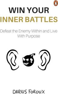 Win Your Inner Battles  - Defeat the Enemy Within and Live with Purpose