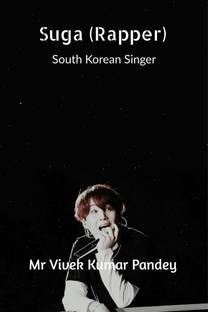 Suga (Rapper)  - South Korean Singer