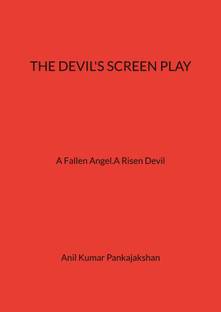 THE DEVIL'S SCREEN PLAY  - A Fallen Angel. A Risen Devil