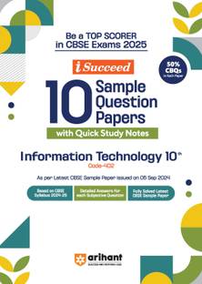 Arihant I- Succeed CBSE 10 Sample Question Papers for Information Technology Class 10th | As per the latest syllabus issued on 5 Sept. 2024 with 50% CBQs & Detailed Explanations For Exam 2025