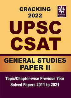 Cracking UPSC CSAT 2022 General Studies PAPER 2 Topic wise Chapter wise Previous Year Solved Papers 2011 to 2021