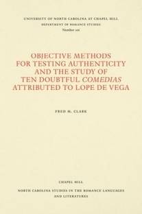 Objective Methods for Testing Authenticity and the Study of Ten Doubtful Comedias Attributed to Lope De Vega