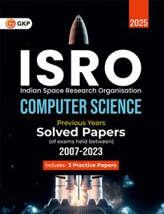 GKP ISRO 2025 : Computer Science - Previous Years' Solved Papers (2007-2023) (Includes 3 Practice Papers)