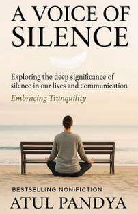 A Voice of Silence': Exploring the Deep Significance of Silence in Our Lives and Communication–Embracing Tranquility