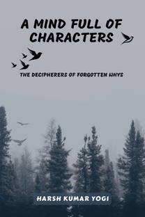 A Mind Full of Characters  - THE DECIPHERERS OF FORGOTTEN WHYS