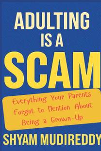 Adulting is a Scam: The Unauthorized Manual  - Everything Your Parents Forgot to Mention About Being a Grown-Up