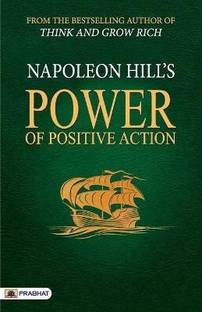 Power of Positive Action  - from The Bestseller Author of — Think and Grow Rich (Unlock the Secrets to Achieving Success and Happiness)