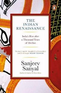 The Indian Rennaissance  - India's Rise after a Thousand Years of Decline