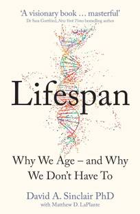 Lifespan : Why We Age – and Why We Don’t Have To: Why We Age – and Why We Don’t Have To
