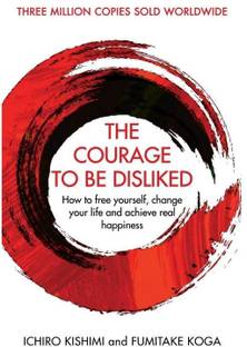 COURAGE TO BE DISLIKED Paperback by Ichiro Kishimi new edition Paperback – 1