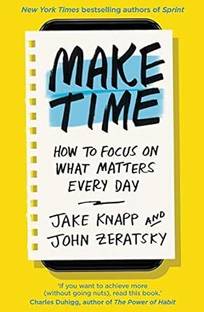 MAKE TIME HOW TO FOCUSON WHAT METTERS EVERYDAY