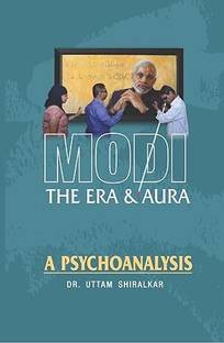 Modi- The Era And Aura A Psychoanalysis.