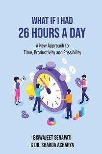 What if I had 26 hours a day  - A New Approach to Time, Productivity and Possibility