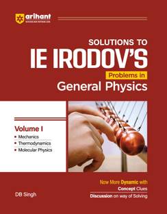 Arihant Solutions to IE IRODOV'S Problem in Genral Physics Volume I
