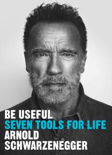 Be Useful : Seven tools for life(English, Paperback, Arnold Schwarzenegger)