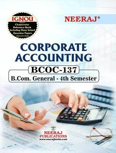 NEERAJ BCOC-137 Corporate Accounting English Medium- For B.com -IGNOU - Chapter Wise Help Book including Many Solved Sample Papers & Important Exam Notes –Published by Neeraj Publications