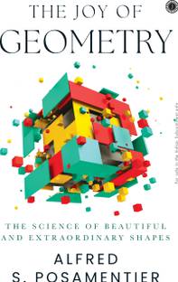 The Joy of Geometry: The Science of Beautiful and Extraordinary Shapes