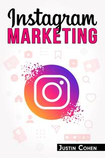 INSTAGRAM MARKETING  - Become a Master of Instagram and Use Its Power to Build Your Social Media Marketing Strategy for Your Business (2022 Guide for Beginners)