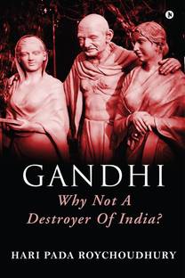 GANDHI - Why not A Destroyer of India?