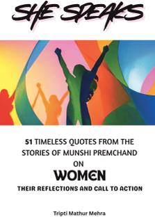 She Speaks  - 51 Timeless Quotes From The Stories Of Munshi Premchand On Women (Their Reflections and Call To Action)