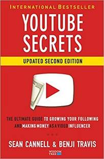 YOUTUBE SECRETS : THE ULTIMATE GUIDE TO GROWING YOUR FOLLOWING AND MAKING MONEY AS A VIDEO INFLUENCER