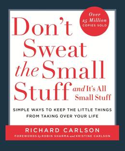 Don't Sweat the Small Stuff  - Simple Ways to Keep the Little Things From Taking Over Your Life