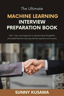 The Ultimate Machine Learning Interview Preparation Book  - 500+ Topic wise, beginners to advance level, thoughtfully articulated Machine Learning interview questions and answers.