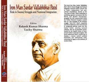 Iron man Sardar vallabhbhai patel:role in swaraj struggle and national integration