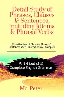 Detail Study of Phrases, Clauses &amp;amp; Sentences, including Idioms &amp;amp; Phrasal Verbs
