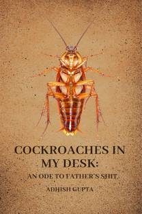 Cockroaches in my desk  - an ode to father’s shit
