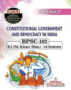 NEERAJ PUBLICATIONS BPSC-102 Constitutional Government and Democracy in India, BA. Pol. Science (Hons.) 1st Semester, English Medium IGNOU Book with Solved Previous years Question Papers and Important Exam Notes  - Neeraj Publications BPSC-102 CONSTITUITONAL GOVERNMENT AND DEMOCRACY IN INDIA