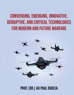 Converging, Emerging, Innovative, Disruptive, and Critical Technologies for Modern and Future Warfare