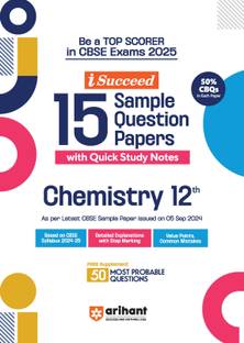 Arihant I- Succeed CBSE 15 Sample Question Papers for Chemistry Class 12th | As per the latest syllabus issued on 5 Sept. 2024 with 50% CBQs & Detailed Explanations with Step Marking