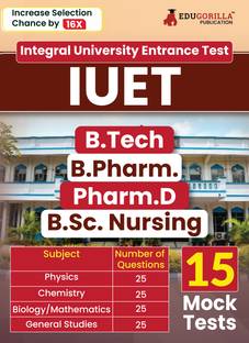 IUET : Integral University Entrance Test For B.Tech / B.Pharm. / Pharm.D / B.Sc.Nursing  - Physics, Chemistry, Mathematics / Biology | 15 Mock Tests (1800+ Solved MCQs) with Free Acess to Online Tests